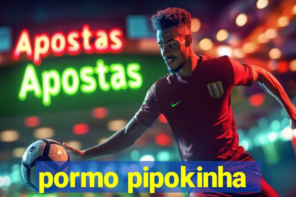 pormo pipokinha